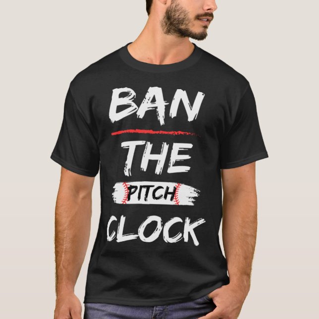 T-shirt Ban The Pitch Clock in Baseball  Show Your Support (Devant)
