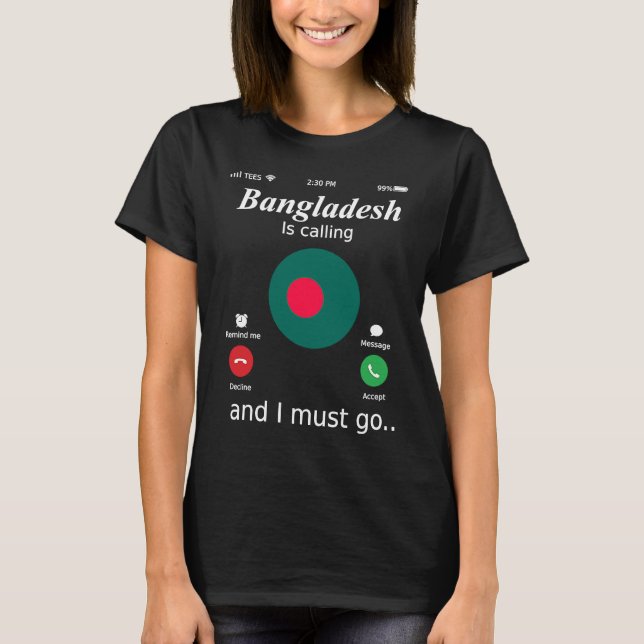 T-shirt Bangladesh Is Calling and I Must Go Bangladesh Fla (Devant)