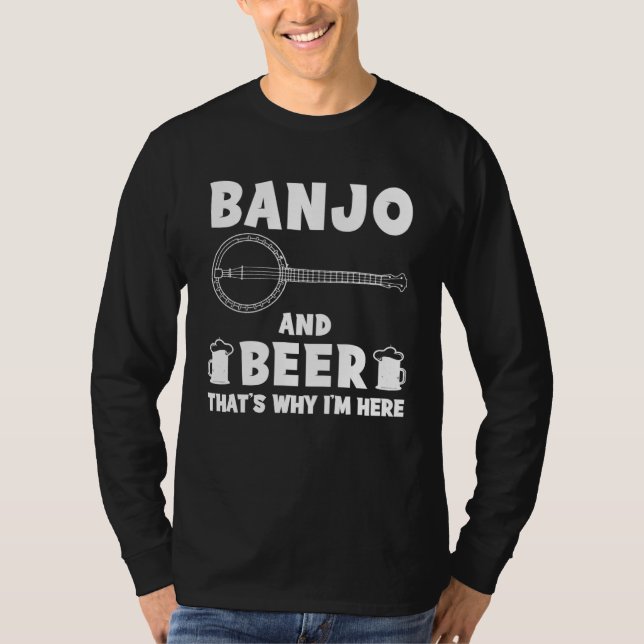 T-shirt banjo and beer that s why i m here  hoodie long sl (Devant)