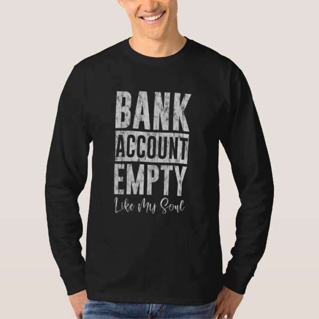 T-shirt Bank Account Empty Like My Soul (Devant)