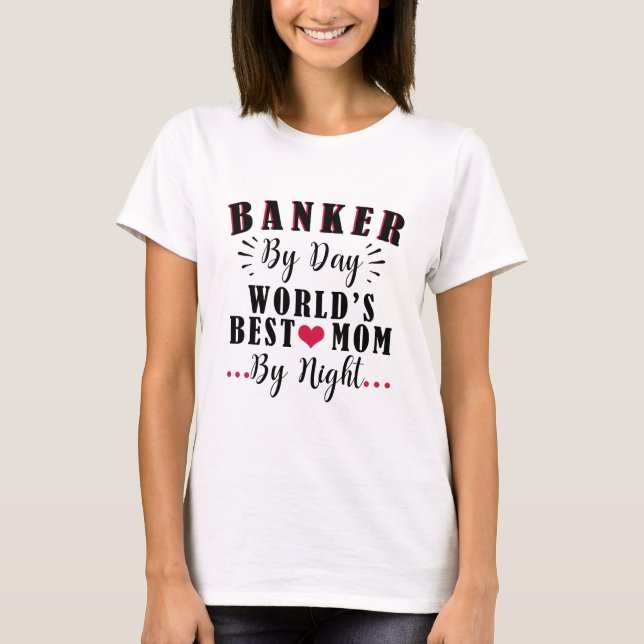 T-shirt Banker par Day World's best Mom by Night Banker (Devant)