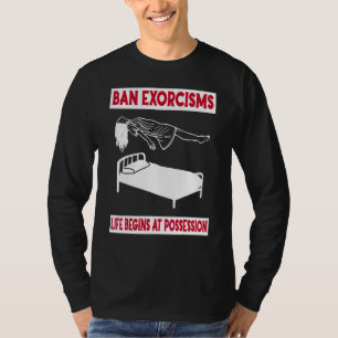 T-shirt Bannir les exorcismes La vie commence à la possess