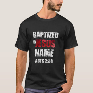 T-shirt Baptisé En Jésus Nom Actes 2 38 Baptême Jésus Seul