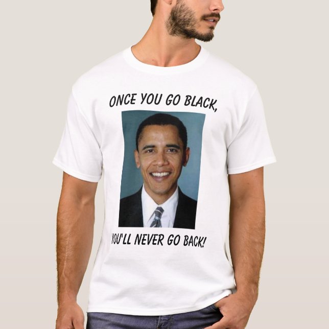T-shirt Barack Obama, une fois que vous allez noir, vous (Devant)