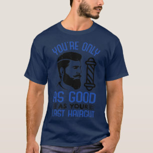 T-shirt Barber youx27re seulement aussi bon que votre dern