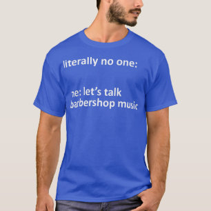 T-shirt Barbershop Music mème Littéralement Personne ne se