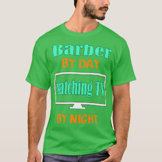 T-shirt Barbier par jour regarder la télévision par nuit