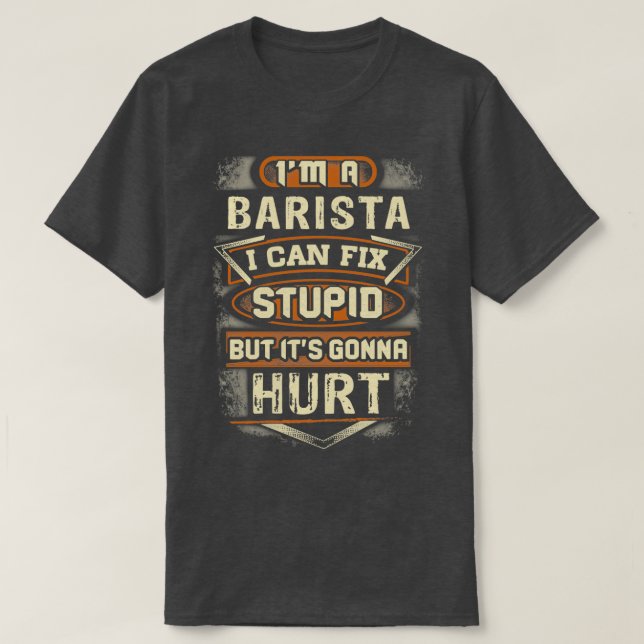T-shirt Barista Fixes Stupid (Design devant)