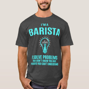 T-shirt Barista I Solve Problems Cadeau