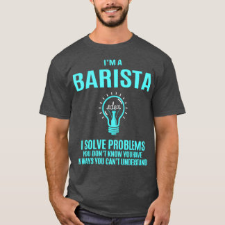 T-shirt Barista I Solve Problems Cadeau