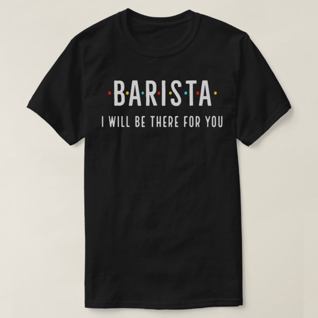 T-shirt Barista Je Serai Là Pour Vous (Design devant)