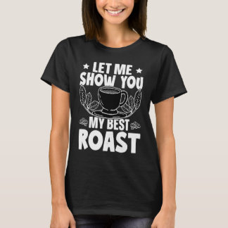 T-shirt Barista Let Me Show You My Best Roast