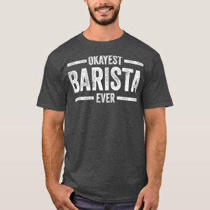 T-shirt Barista Okayest Barista