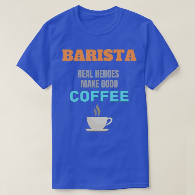 T-shirt Barista Real Heroes Faire du bon café (Design devant)