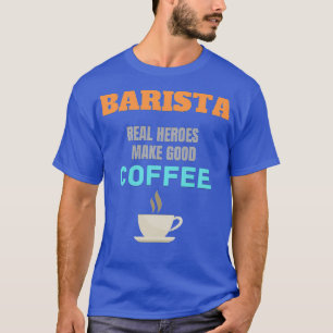 T-shirt Barista Real Heroes Faire du bon café