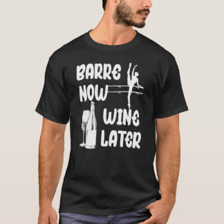 T-shirt Barre Maintenant Vin Plus Tard Pilates Ballet