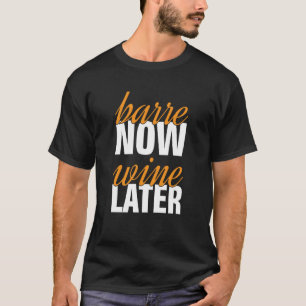 T-shirt Barre Maintenant Vin Plus Tard Travailler Pilates 