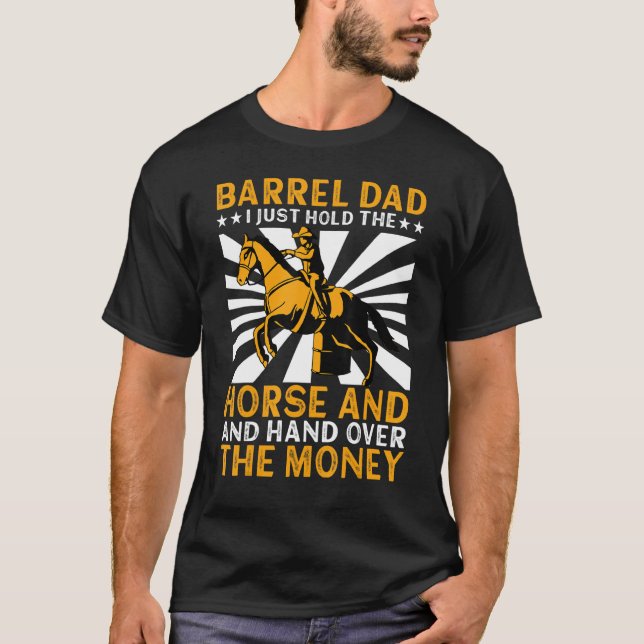T-shirt Barrel Dad I Just Hold The Horse Barrel Racer (Devant)