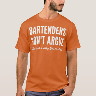 T-shirt Bartender Donx27t Argue Ils Expliquent Pourquoi Yo