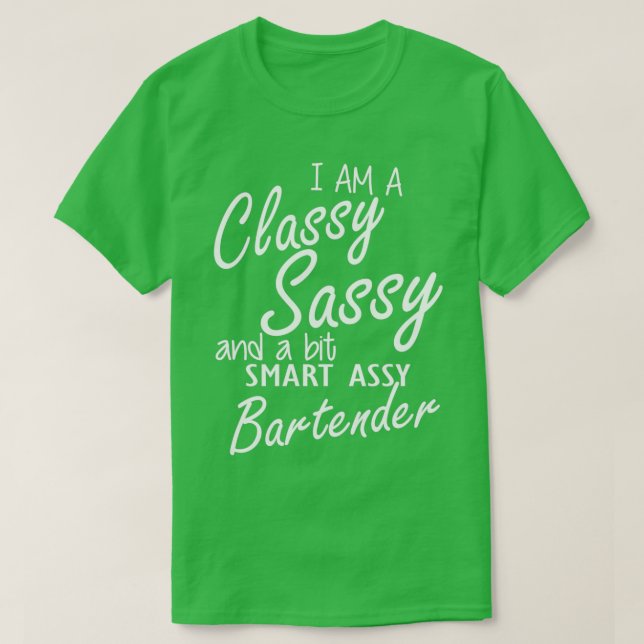 T-shirt Bartender I am a classy sassy and a bit smart assy (Design devant)