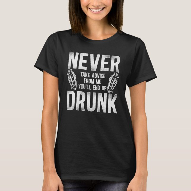 T-shirt Bartender Mixologist Never Take Advice From Me You (Devant)