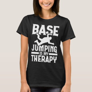 T-shirt Base Jumping Is My Therapy Parachuting Base Jumper