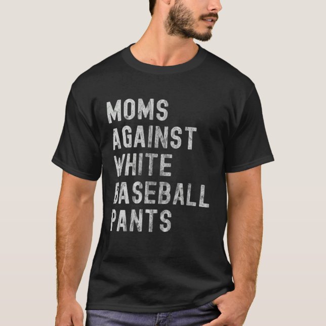 T-shirt Baseball Mom  Moms Against White Baseball Pants (Devant)