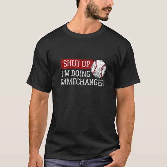 T-shirt Baseball Shut Up Je fais GameChanger (Devant)
