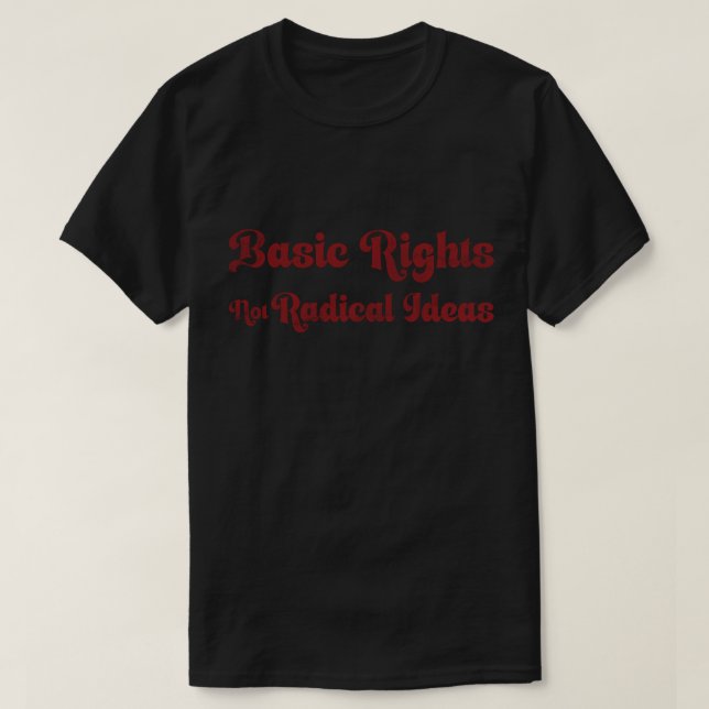 T-shirt Basic Rights Not Radical Ideas Quote  (Design devant)