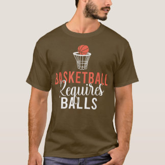 T-shirt Basket-ball nécessite Balls drôle Basket-ball
