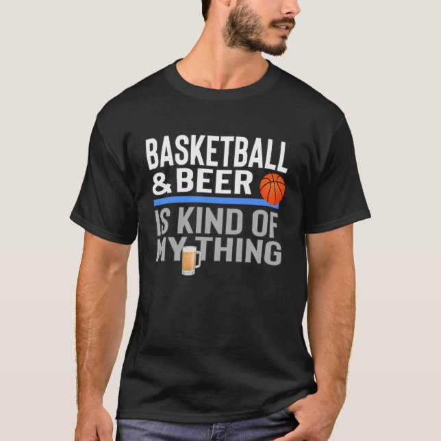 T-shirt Basketball and Beer Is My Kind Of Thing Beer Baske (Devant)