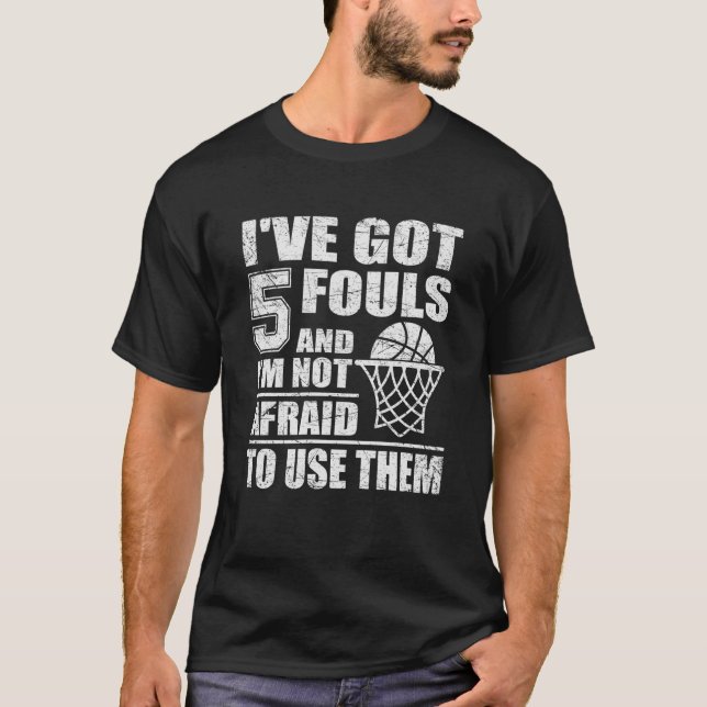T-shirt Basketball Quote I've Got 5 Fouls And I'm Not Afra (Devant)