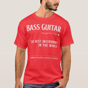 T-shirt Bass Guitar Définition The Best Instrument In the
