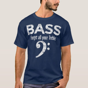 T-shirt BASS Oubliez tous vos Trebles Bass Player