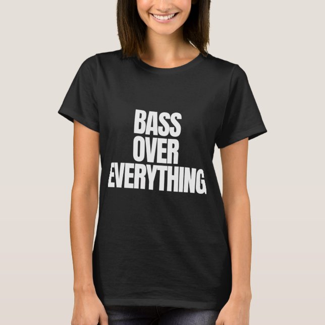 T-shirt Bass Over Everything – Conception de citation de p (Devant)