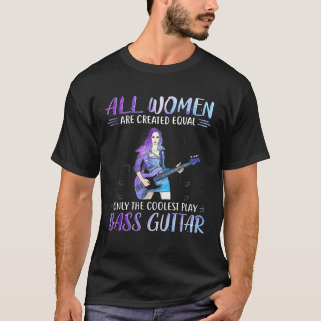 T-shirt Basse Guitare Toutes Les Femmes Sont Créées Égale  (Devant)