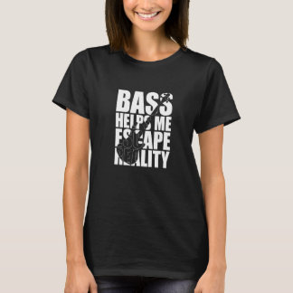 T-shirt Basse M'aide à échapper à la réalité Bassiste Joue