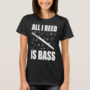 T-shirt Basson Tout ce dont j'ai besoin est de la basse