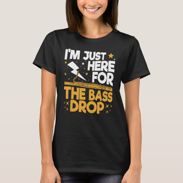 T-shirt Bassoon Bassoonist I m Just Here For The Bass Drop (Devant)