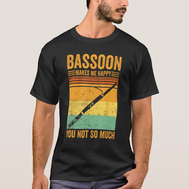 T-shirt Bassoon Makes Me Happy You Not So Much Bassoonist  (Devant)