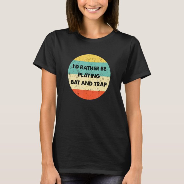 T-shirt Bat Et Trap Id Plutôt Jouer Bat Et Trap (Devant)