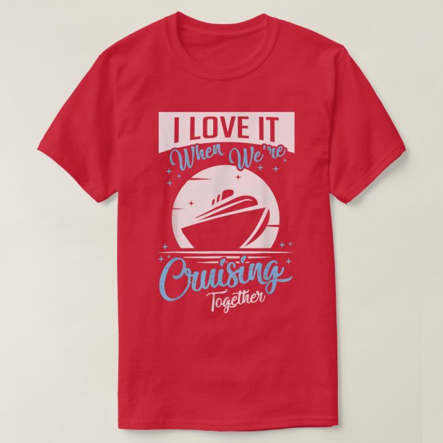 T-shirt Bateau de croisière I Love It When We are Cruising (Design devant)