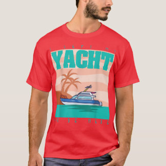 T-shirt Bateau Drôle J'Ai Quitté Mon Yacht Pour Être Ici B