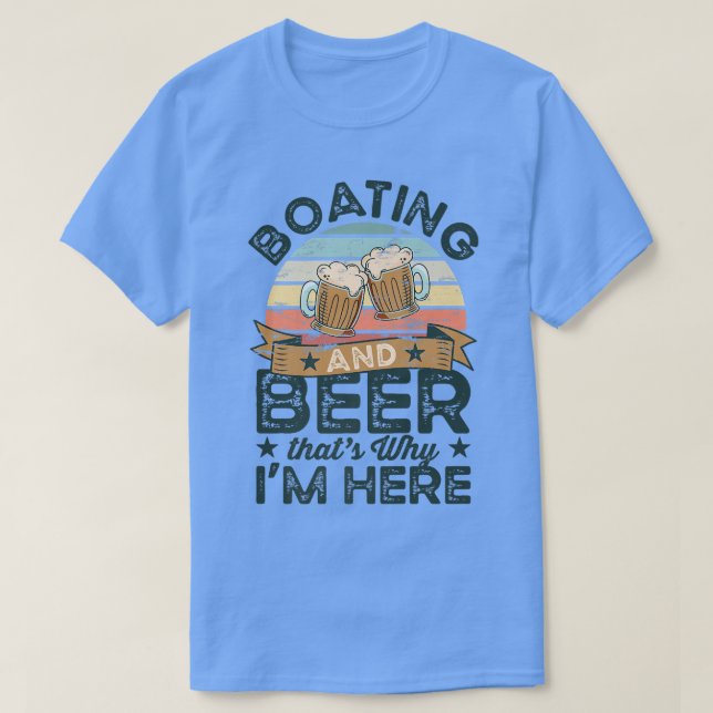 T-shirt Bateau et bière c'est pourquoi je suis ici Drôle  (Design devant)