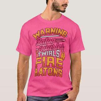 T-shirt Baton Twirler Fire Baton Warning Marching Band Maj
