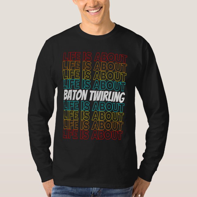 T-shirt Baton Twirling Hobby Life is About Baton Twirling (Devant)
