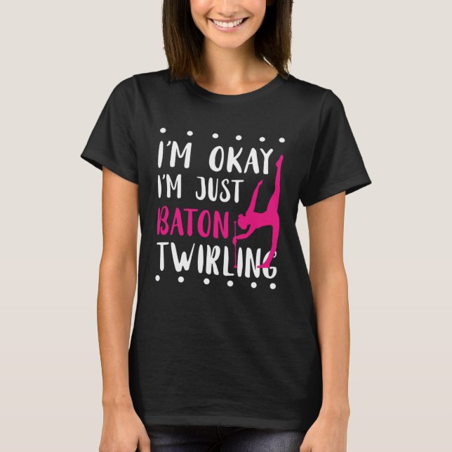 T-shirt Baton Twirling I m Okay Gymnastic Sport Baton Twir (Devant)