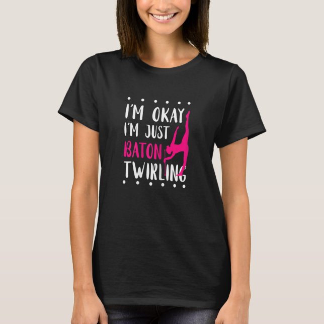 T-shirt Baton Twirling I'm Okay Gymnastic Sport Baton Twir (Devant)