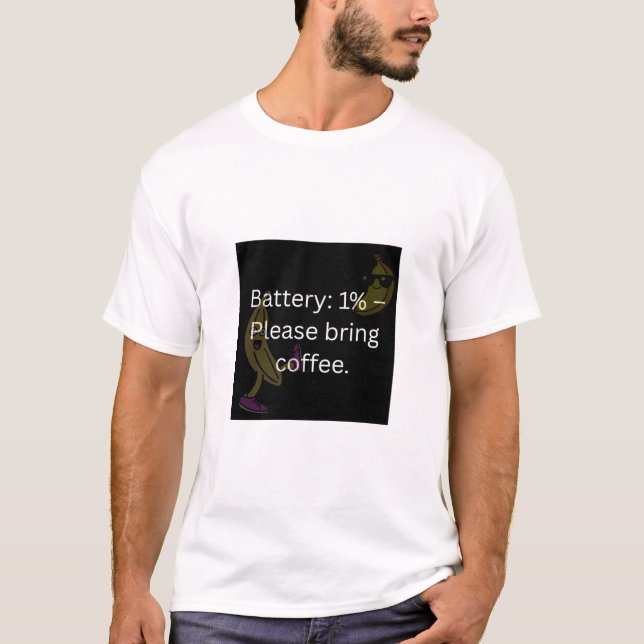 T-shirt Batterie 1% - Apportez Du Café (Devant)