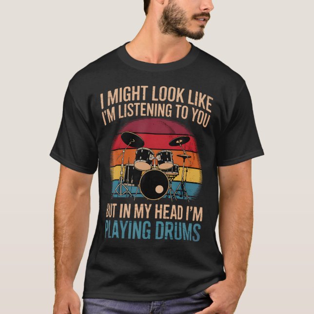 T-shirt Batteur Je pourrais avoir l'air d'écouter (Devant)